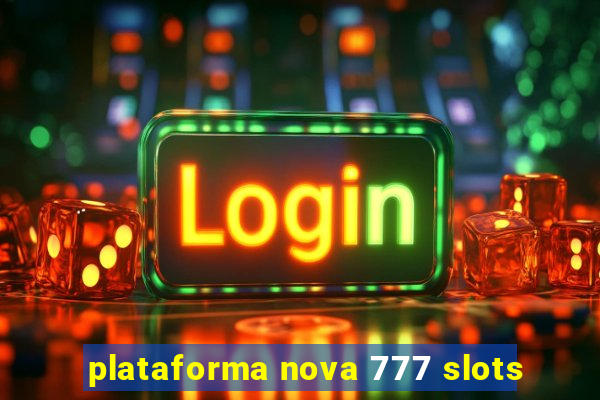 plataforma nova 777 slots